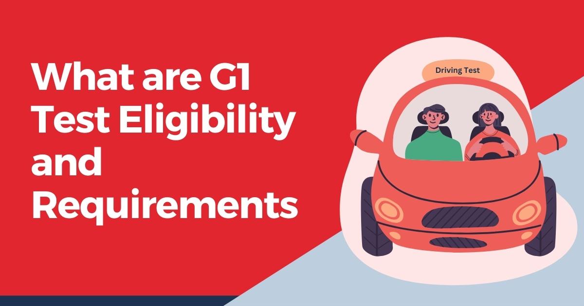 What are G1 Test Eligibility and Requirements